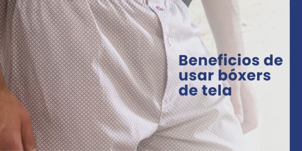 Beneficios de usar bóxers de tela para hombres